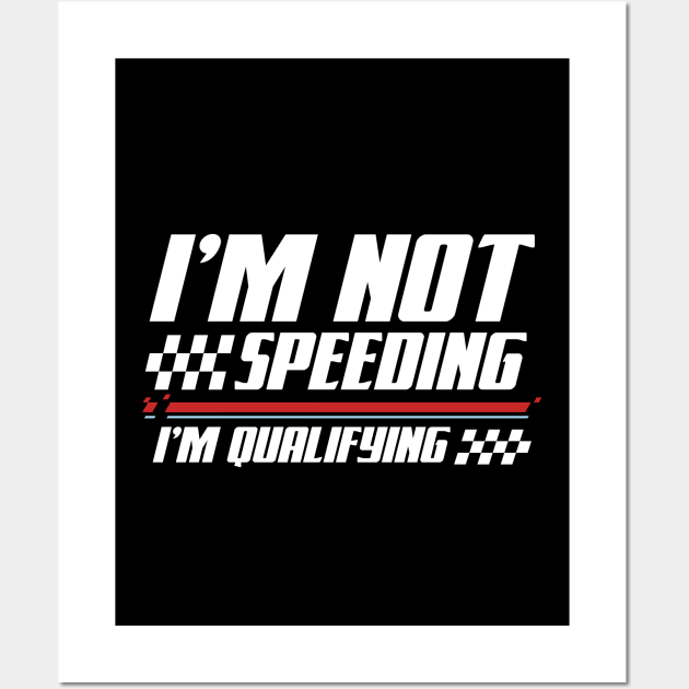 I'm Not Speeding I'm Qualifying Wall Art by AngelBeez29